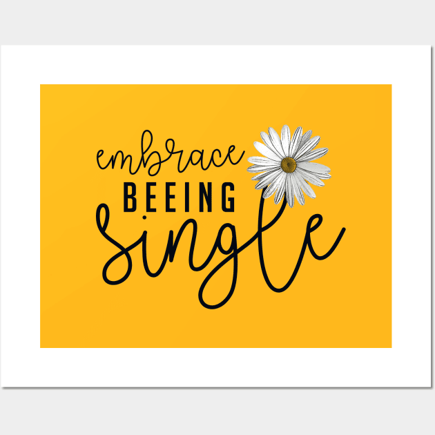 Embrace Beeing Single | Lovely design featuring Woman Empowerment Words and Daisy Wall Art by ZAZIZU